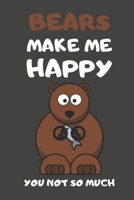 Book cover for Bears Make Me Happy You Not So Much