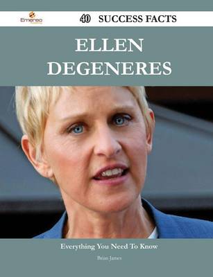 Book cover for Ellen DeGeneres 40 Success Facts - Everything You Need to Know about Ellen DeGeneres