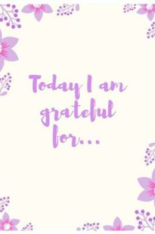 Cover of Today I Am Grateful For...