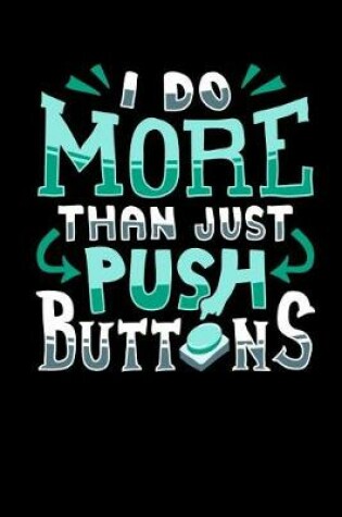 Cover of I Do More Than Just Push Buttons