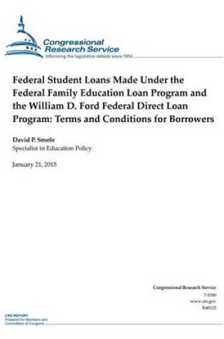 Cover of Federal Student Loans Made Under the Federal Family Education Loan Program and the William D. Ford Federal Direct Loan Program