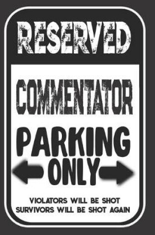 Cover of Reserved Commentator Parking Only. Violators Will Be Shot. Survivors Will Be Shot Again