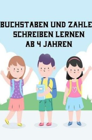 Cover of Buchstaben Und Zahlen Schreiben Lernen Ab 4 Jahren