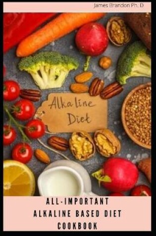 Cover of All-Important Alkaline Based Diet Cookbook
