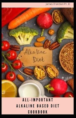 Book cover for All-Important Alkaline Based Diet Cookbook