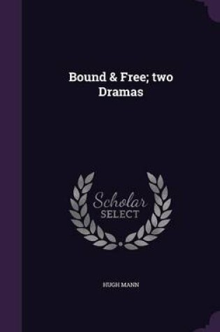 Cover of Bound & Free; Two Dramas