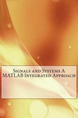 Cover of Signals and Systems a MATLAB Integrated Approach