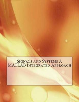 Book cover for Signals and Systems a MATLAB Integrated Approach