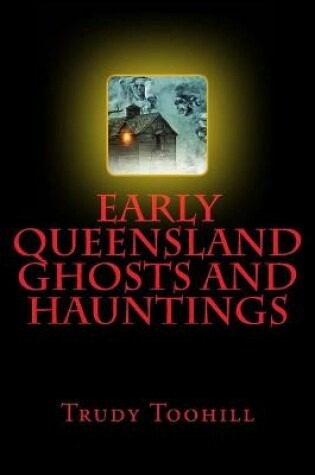 Cover of Early Queensland Ghosts and Hauntings