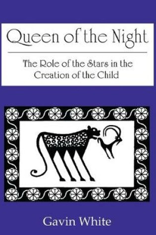 Cover of Queen of the Night. the Role of the Stars in the Creation of the Child