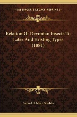 Cover of Relation Of Devonian Insects To Later And Existing Types (1881)