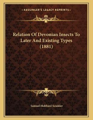 Book cover for Relation Of Devonian Insects To Later And Existing Types (1881)