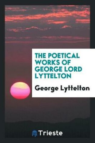 Cover of The Poetical Works of George Lord Lyttelton