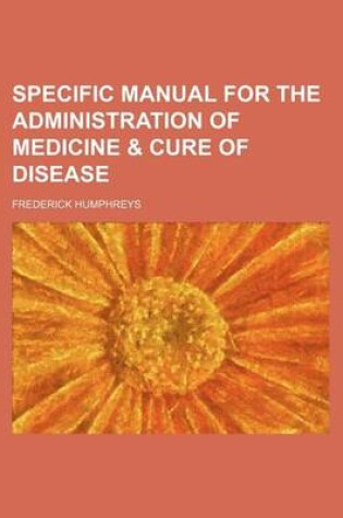 Cover of Specific Manual for the Administration of Medicine & Cure of Disease