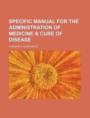 Book cover for Specific Manual for the Administration of Medicine & Cure of Disease