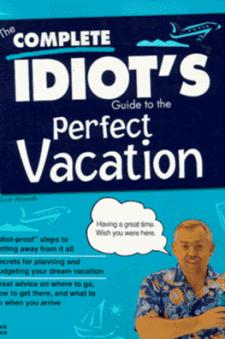 Cover of THE COMPLETE IDIOT'S GUIDE TO THE PERFECT VACATION