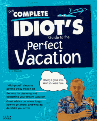 Book cover for THE COMPLETE IDIOT'S GUIDE TO THE PERFECT VACATION