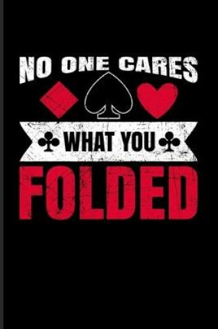 Cover of No One Cares What You Folded