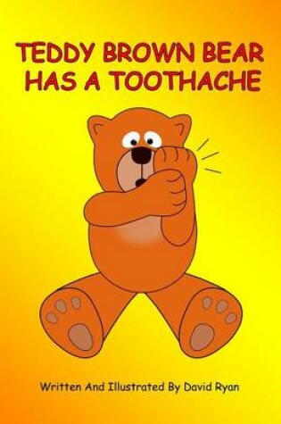 Cover of Teddy Brown Bear Has a Toothache