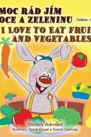 Cover of I Love to Eat Fruits and Vegetables (Czech English Bilingual Book for Kids)