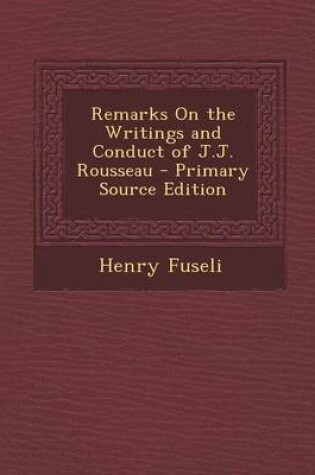 Cover of Remarks on the Writings and Conduct of J.J. Rousseau - Primary Source Edition