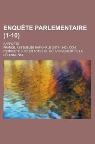 Cover of Enquete Parlementaire; Rapports (1-10)