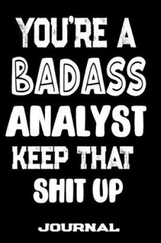 Cover of You're A Badass Analyst Keep That Shit Up