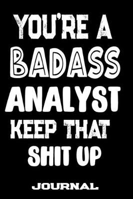 Book cover for You're A Badass Analyst Keep That Shit Up