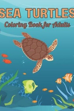 Cover of Sea Turtles Coloring Book for Adults