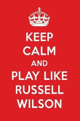 Cover of Keep Calm and Play Like Russell Wilson