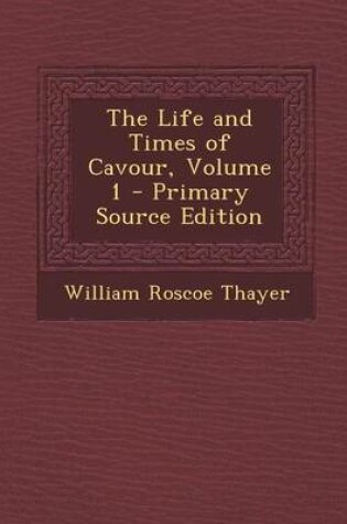 Cover of The Life and Times of Cavour, Volume 1