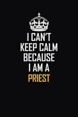 Book cover for I Can't Keep Calm Because I Am A Priest