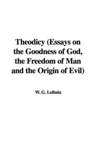 Cover of Theodicy (Essays on the Goodness of God, the Freedom of Man and the Origin of Evil)