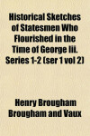 Book cover for Historical Sketches of Statesmen Who Flourished in the Time of George III. Series 1-2