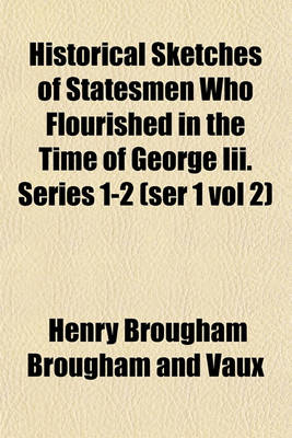 Cover of Historical Sketches of Statesmen Who Flourished in the Time of George III. Series 1-2