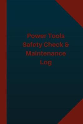 Book cover for Power Tools Safety Check & Maintenance Log (Logbook, Journal - 124 pages 6x9 inch