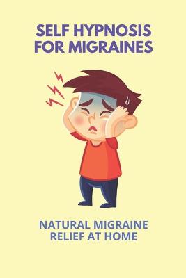 Cover of Self Hypnosis For Migraines