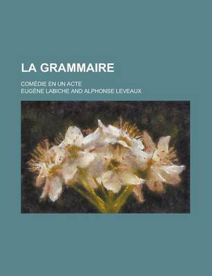 Book cover for La Grammaire; Comedie En Un Acte