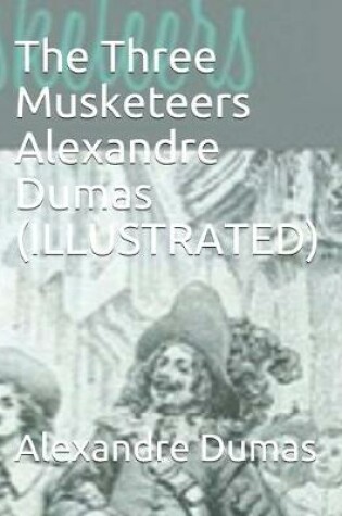 Cover of The Three Musketeers Alexandre Dumas (ILLUSTRATED)