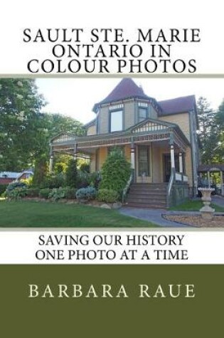 Cover of Sault Ste. Marie Ontario in Colour Photos