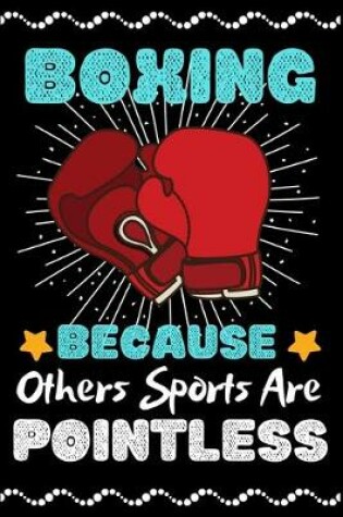 Cover of Boxing Because Others Sports Are Pointless