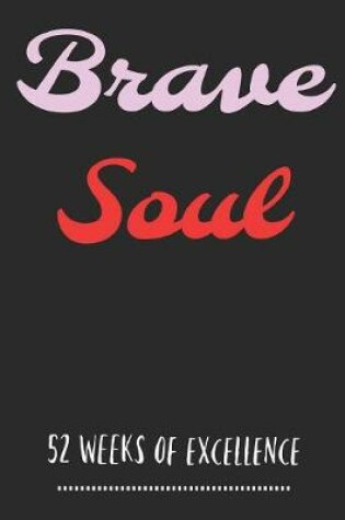 Cover of Brave Soul 52 Weeks Of Excellence