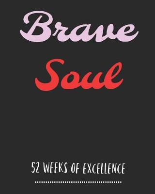 Book cover for Brave Soul 52 Weeks Of Excellence