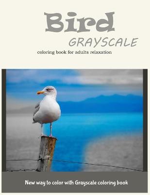 Book cover for Bird Grayscale Coloring Book for Adults Relaxation