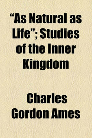 Cover of "As Natural as Life"; Studies of the Inner Kingdom