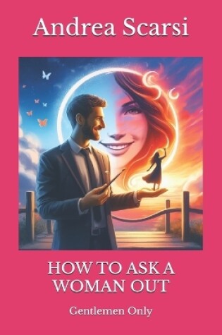 Cover of How To Ask A Woman Out