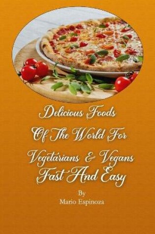 Cover of Delicious Foods Of The World For Vegetarians & Vegans