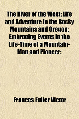 Book cover for The River of the West; Life and Adventure in the Rocky Mountains and Oregon; Embracing Events in the Life-Time of a Mountain-Man and Pioneer