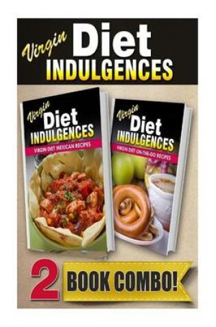 Cover of Virgin Diet Mexican Recipes and Virgin Diet On-The-Go Recipes