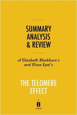 Book cover for Summary, Analysis & Review of Elizabeth Blackburn's and Elissa Epel's the Telomere Effect by Instaread